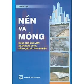 Nền Và Móng - Dùng Cho Sinh Viên Ngành Xây Dựng Dân Dụng Và Công Nghiệp) - Công Sĩ