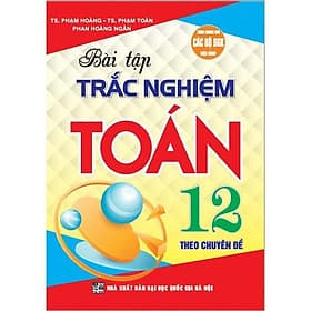 Bài Tập Trắc Nghiệm Theo Chuyên Đề Toán Lớp 12 - Dùng Chung Các Bộ SGK Hiện Hành - Hồng Ân - An