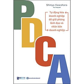 Sách PDCA - Tự Động Hóa Doanh Nghiệp Để Giải Phóng Lãnh Đạo Và Nhân Bản Doanh Nghiệp - Shinya Kawahara