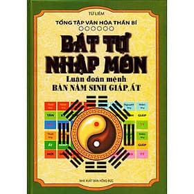 BÁT TỰ NHẬP MÔN - LUẬN ĐOÁN MỆNH BÀN NĂM SINH GIÁP, ẤT - Công Sĩ
