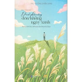 Đi về phía nắng đón những ngày xanh (sách song ngữ Anh Việt) - Việt Anh