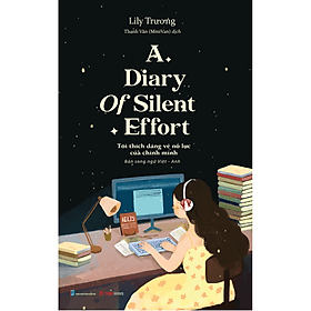 Sách A Diary Of Silent Effort – Tôi Thích Dáng Vẻ Nỗ Lực Của Chính Mình - LiLy Trương – Phiên Bản Song Ngữ Việt Anh - LiLy Trương