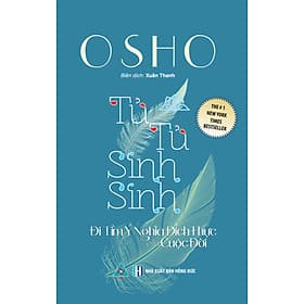 Tử Tử Sinh Sinh Đi Tìm Ý Nghĩa Đích Thực của Cuộc Đời - Đông Di