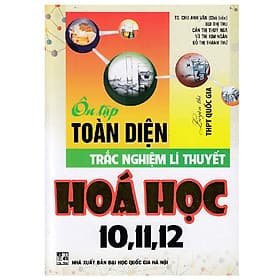 Sách Ôn Tập Toàn Diện Trắc Nghiệm Lí Thuyết Hóa Học 10,11,12 (Luyện Thi THPT Quốc Gia) - An Thi