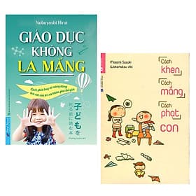 Combo 2 Cuốn Sách Nuôi Dạy Con Hay Nhất Dành Cho Các Bà Mẹ: Cách Khen, Cách Mắng, Cách Phạt Con + Giáo Dục Không La Mắng / Cách Làm Cha Mẹ Tuyệt Vời Nhất - Chà