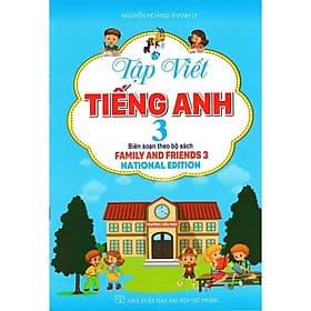 Tập Viết Tiếng Anh Lớp 3 - National Edition - Biên Soạn Theo Bộ Sách Family And Friends 3 - Hồng Ân - An Vi