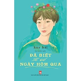 Đã Biết Sẽ Có Ngày Hôm Qua - Tập Truyện Ngắn - NXB Phụ Nữ - Nhã Nam
