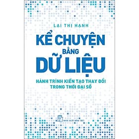 Sách Kể chuyện bằng dữ liệu - Hành trình kiến tạo thay đổi trong thời đại số - Chuyện