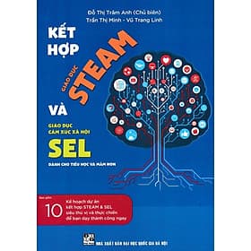 Kết Hợp Giáo Dục STEAM Và Giáo Dục Cảm Xúc Xã Hội SEL Dành Cho Tiểu Học Và Mầm Non - Hồng Ân