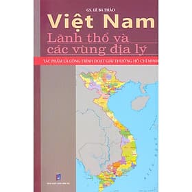 VIỆT NAM – LÃNH THỔ VÀ CÁC VÙNG ĐỊA LÝ - Lê Bá Thảo- Hanoibooks – NXB Dân Trí - Vũ