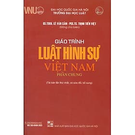 Giáo Trình Luật Hình Sự Việt Nam (Phần Chung) - GS. TSKH. Lê Văn Cảm, PGS. TS. Trịnh Tiến Việt - Tái bản, có sửa đổi bổ sung - (bìa mềm) - Việt Hà