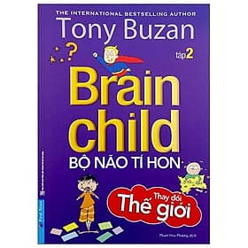 Tony Buzan - Tập 2: Bộ Não Tí Hon Thay Đổi Thế Giới (Tái Bản 2020) - Tony Buzan