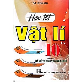 Học Tốt Vật Lí Lớp 10 ( Bám Sát Sách Giáo Khoa Kết Nối Tri Thức Với Cuộc Sống) - Tri Thức