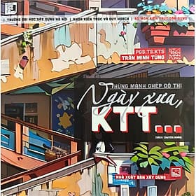 Những Mảnh Ghép Đô Thị Ngày Xưa KTT - PGS.TS.KTS. Trần Minh Tùng - Trần Minh Thương