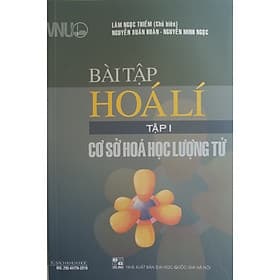 Bài Tập Hóa Lí Tập 1: Cơ Sở Hóa Học Lượng Tử - HAN