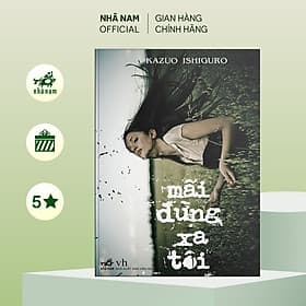 Mãi đừng xa tôi (Kazuo Ishiguro) (Nhã Nam Official) - Nhã Nam