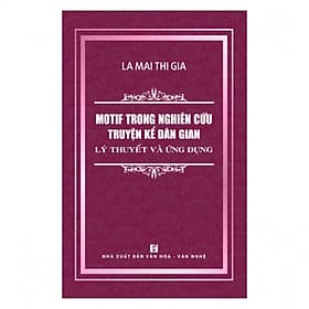Motif Trong Nghiên Cứu Truyện Kể Dân Gian - Lý Thuyết Và Ứng Dụng - Lý Gia