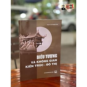 BIỂU TƯỢNG VÀ KHÔNG GIAN KIẾN TRÚC ĐÔ THỊ - Lê Thanh Sơn - NXB Xây Dựng - Thanh Lê