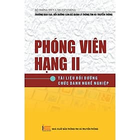 Sách Phóng viên hạng II - Tài liệu Bồi dưỡng chức danh nghề nghiệp - Hạ