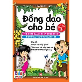 Đồng dao cho Bé - Thế giới quanh ta và cuộc sống động vật, thực vật quanh bé - Bé Từ 3+ trở lên (Cho bé tập nói - Nhã Uyên) - Thư Đào
