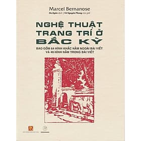 Nghệ Thuật Trang Trí Bắc Kỳ - Marcel Bemanose - Du Uyên dịch - (bìa mềm) - Phương Trà