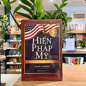 Hiến pháp Mỹ được làm ra như thế nào? (Bìa mềm) - Nguyễn Cảnh Bình - NXB Thế Giới - Bình