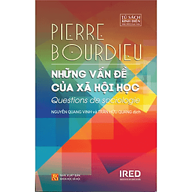 NHỮNG VẤN ĐỀ CỦA XÃ HỘI HỌC (Questions de sociologie) - Pierre Bourdieu - Nguyễn Quang Vinh & Trần Hữu Quang dịch - (bìa mềm) - 