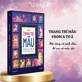 Trang Trí Màu: From A To Z - Nền Tảng Về Cách Điệu, Bố Cục Và Màu Sắc (Zest Art) - Omega Plus - Trí