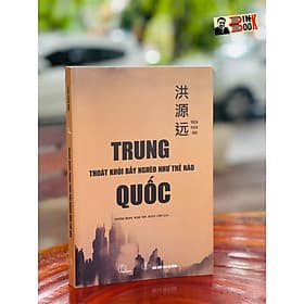 [Tủ sách Kiến tạo] Trung Quốc Thoát Khỏi Bẫy Nghèo Như Thế Nào - Yuen Yuen Ang - Phương Mạnh, Minh Tâm, Nghĩa Long dịch - Lyceum - NXB Đà Nẵng (Bìa mềm) - Công ty TNHH Truyền Thông và Giáo Dục Lyceum