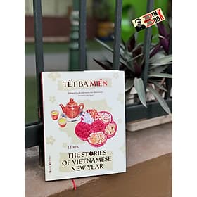 (Bìa cứng - Song ngữ Anh Việt) TẾT BA MIỀN - The Stories of Vietnamese New Year - Lê Rin – Thái Hà Books - Việt An