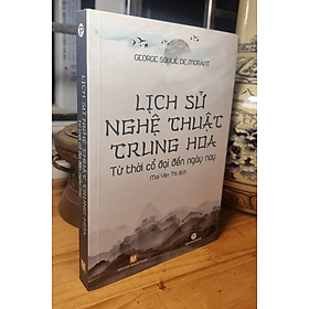 LỊCH SỬ NGHỆ THUẬT TRUNG HOA – Từ thời cổ đại đến ngày nay - Trung Phương