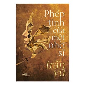 Một cuốn truyện tuyệt vời với những câu từ sắc bén: Phép tính của một nho sĩ - Nhã Nam