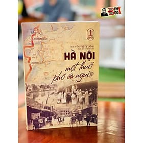 HÀ NỘI MỘT THỦA PHỐ VÀ NGƯỜI - Nguyễn Việt Cường – Tri Thức Trẻ Books - NXB. Hà Nội - Nguyễn Việt