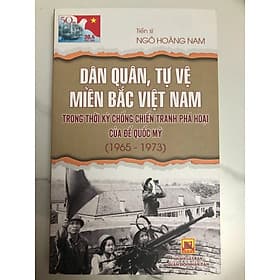 Dân Quân, Tự Vệ miền Bắc Việt Nam trong thời kỳ chống chiến tranh phá họa của Mỹ 1965 - 1972 (Ngô Hoàng Nam) - An Nam