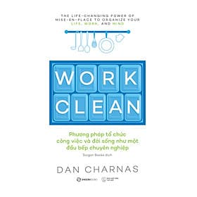 Sách Work Clean - Phương pháp tổ chức công việc và đời sống như một đầu bếp chuyên nghiệp - Sống như đời sông