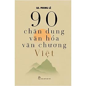 90 Chân Dung Văn Hóa Văn Chương Việt - Việt Dung