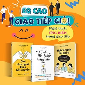 Combo Sách EQ Cao - Giao Tiếp Giỏi: Giỏi nhìn người, khéo bắt chuyện, Nghĩ nhanh nói khéo và Trí tuệ cảm xúc cao - Chuyện