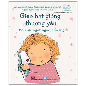 Gieo Hạt Giống Thương Yêu - Bé Con Ngọt Ngào Của Mẹ - Hạ