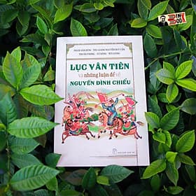 LỤC VÂN TIÊN và những luận đề về NGUYỄN ĐÌNH CHIỂU – Phan Văn Hùm Nguyễn Duy Cần – NXB Trẻ (Ấn bản kỷ niệm 200 năm ngày sinh Đồ Chiểu) - Phan Văn Kỳ