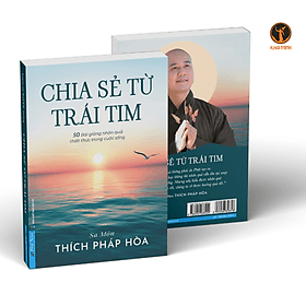 CHIA SẺ TỪ TRÁI TIM - 50 Bài Giảng Nhân Quả Thiết Thực Trong Cuộc Sống - Sa Môn Thích Pháp Hòa (bìa mềm) - Bìa Mềm