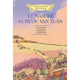 Sách Lịch sử Việt Nam bằng tranh - Lý Nam đế và nước Vạn Xuân (Bản màu) - Lý Nam