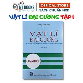 Vật Lý Đại Cương Tập 1 Cơ Nhiệt (Dùng Cho Các Trường Đại Học Khối Kĩ Thuật Công Nghiệp) - NXB Giáo Dục - HV - Lý Nhĩ