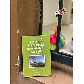 LỊCH SỬ KHAI KHẨN CAO NGUYÊN AN KHÊ 1864-1888 – Andrew Hardy – Vũ Ngọc Quyên dịch - Omega Plus – NXB Hà Nội - NG.UYÊN