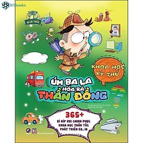 Sách Úm Ba La, Hóa Ra Thần Đồng - Khoa Học Kỳ Thú (6-12 Tuổi) - Công ty TNHH Thương Mại Đầu Tư Linh Lan