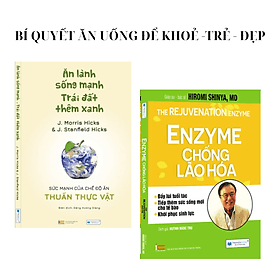 BÍ QUYẾT ĂN UỐNG ĐỂ KHOẺ -TRẺ - ĐẸP: Ăn lành sống mạnh + Enzyme chống lão hoá - Én
