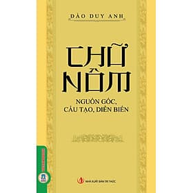 CHỮ NÔM - NGUỒN GỐC, CẤU TẠO, DIỄN BIẾN – Đào Duy Anh – Vietnambook – NXB Tri Thức - 