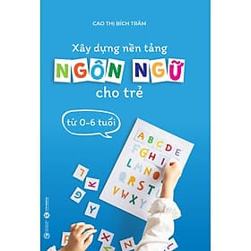 Sách Xây Dựng Nền Tảng Ngôn Ngữ Cho Trẻ Từ 0-6 tuổi - Thương Thương