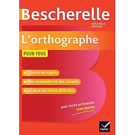 Sách học tiếng Pháp BESCHERELLE - L'ORTHOGRAPHE POUR TOUS (NOUVELLE EDITION) - Editions Hatier