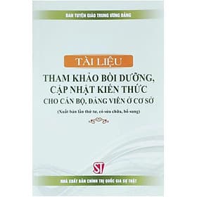 Tài liệu tham khảo bồi dưỡng, cập nhật kiến thức cho cán bộ, đảng viên ở cơ sở (Xuất bản lần thứ tư, có sửa chữa, bổ sung) - Viên Chi