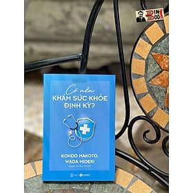 CÓ NÊN KHÁM SỨC KHỎE ĐỊNH KỲ– Kondo Makoto, Wada Hideki - Nguyễn Thị Thủy Anh dịch - Thái Hà - NXB Thế Giới - Nguyễn Thị Thúy Hà